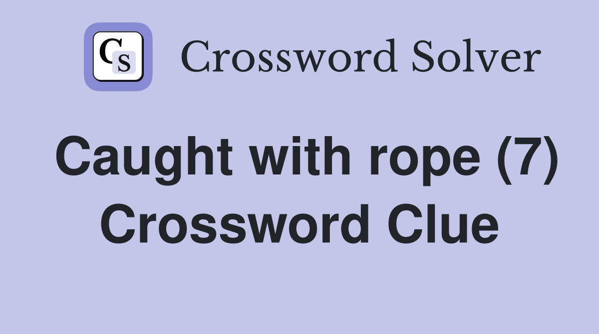 Caught with rope (7) Crossword Clue