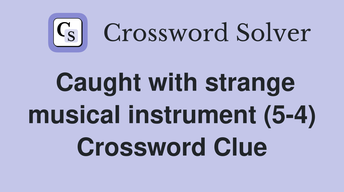 Caught with strange musical instrument (5-4) Crossword Clue