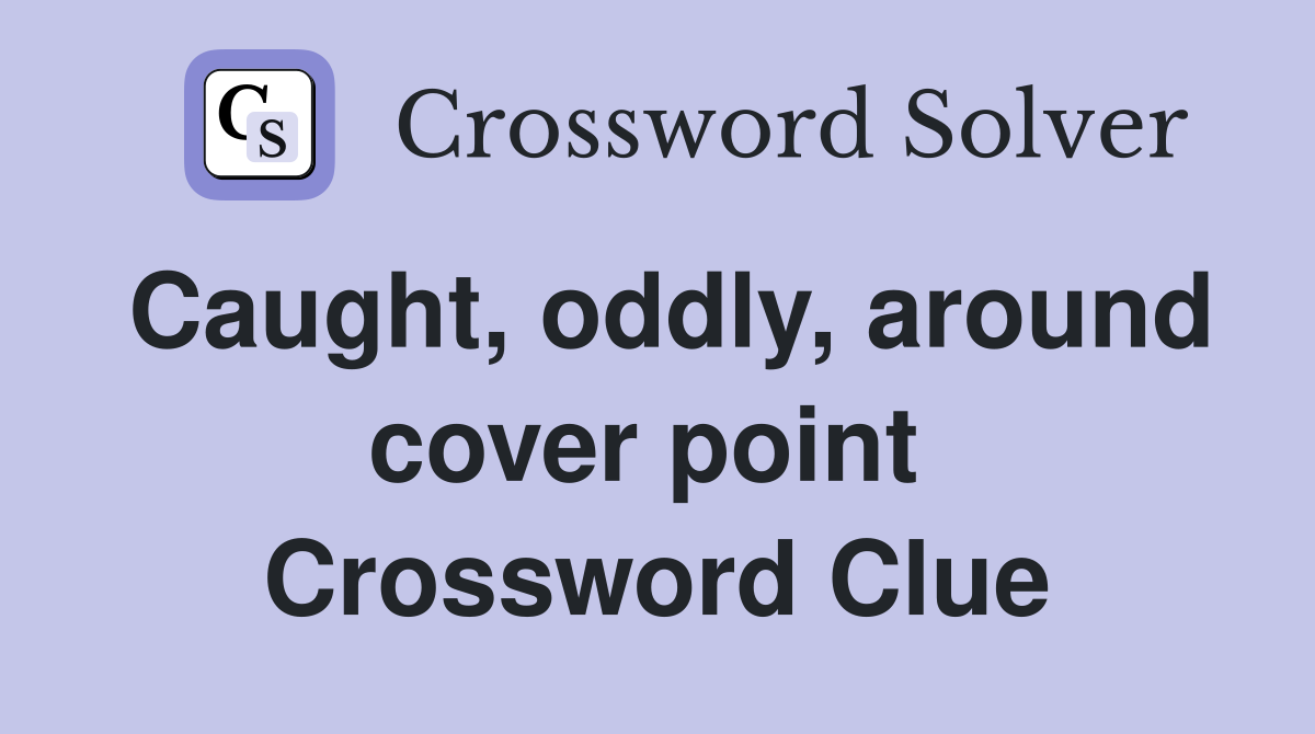 Caught, oddly, around cover point  Crossword Clue