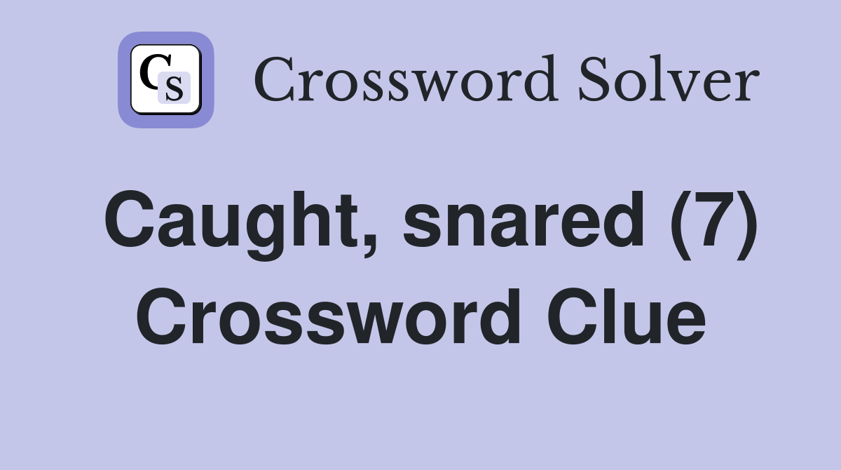 Caught, snared (7) Crossword Clue