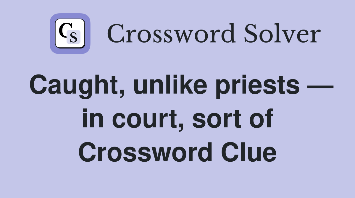 Caught, unlike priests — in court, sort of Crossword Clue