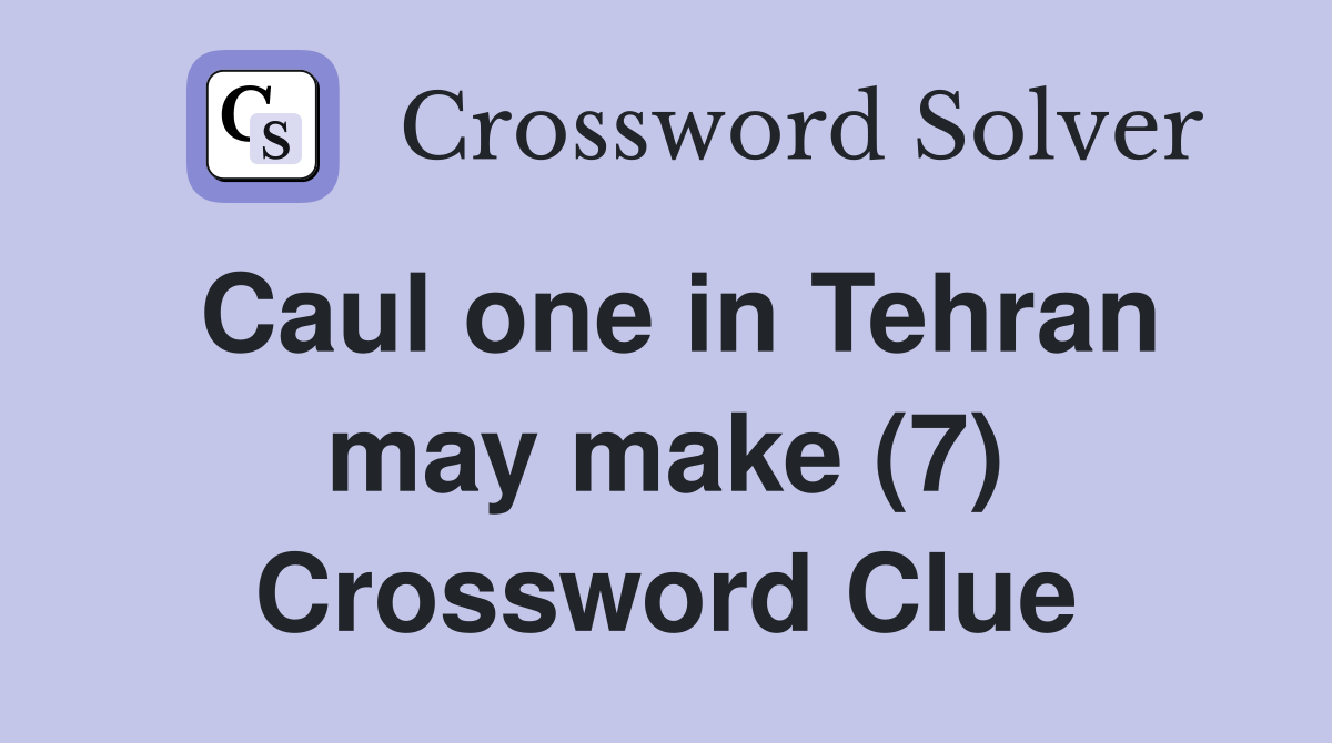 Caul one in Tehran may make (7) Crossword Clue