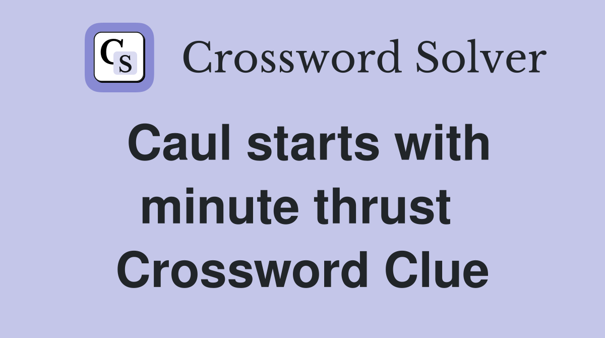 Caul starts with minute thrust  Crossword Clue