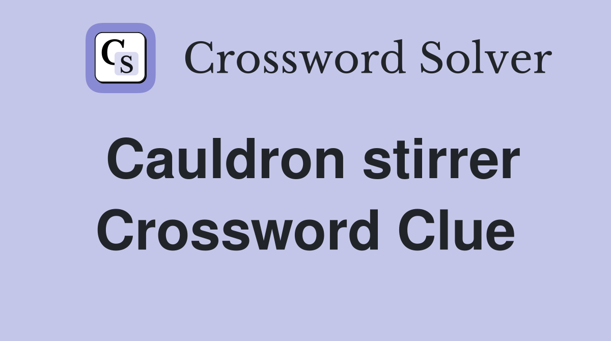 Cauldron stirrer Crossword Clue