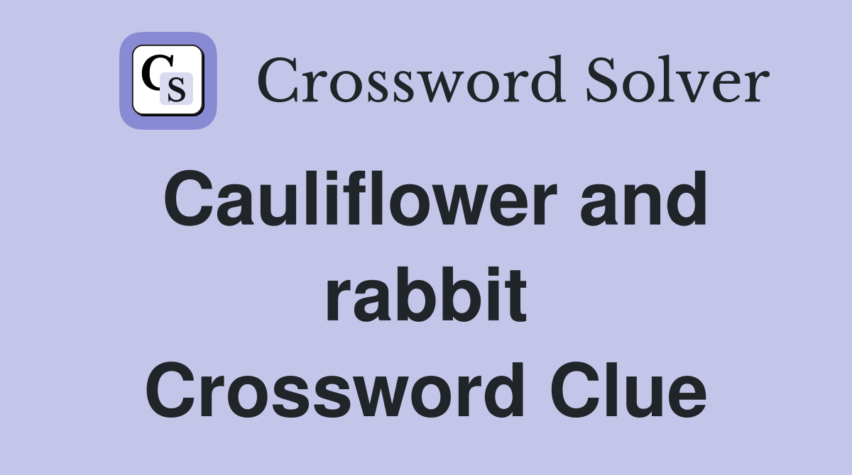 Cauliflower and rabbit Crossword Clue