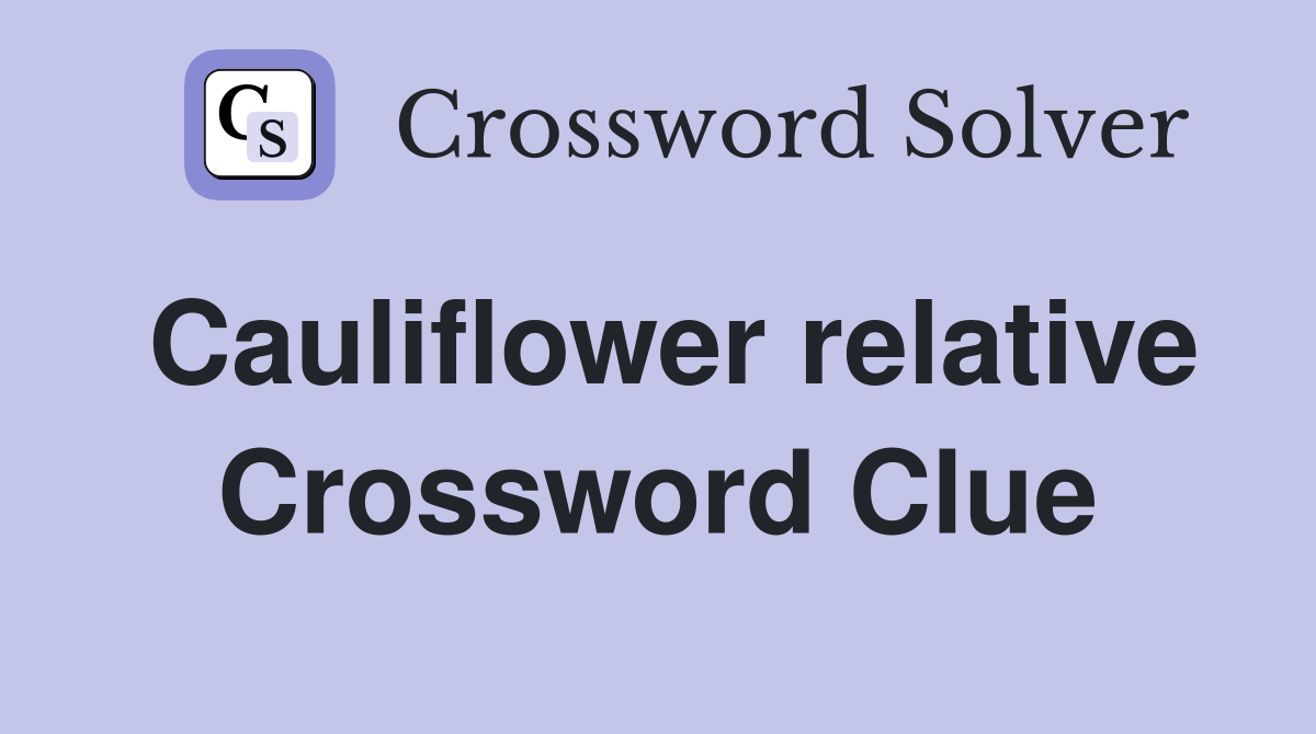 Cauliflower relative Crossword Clue