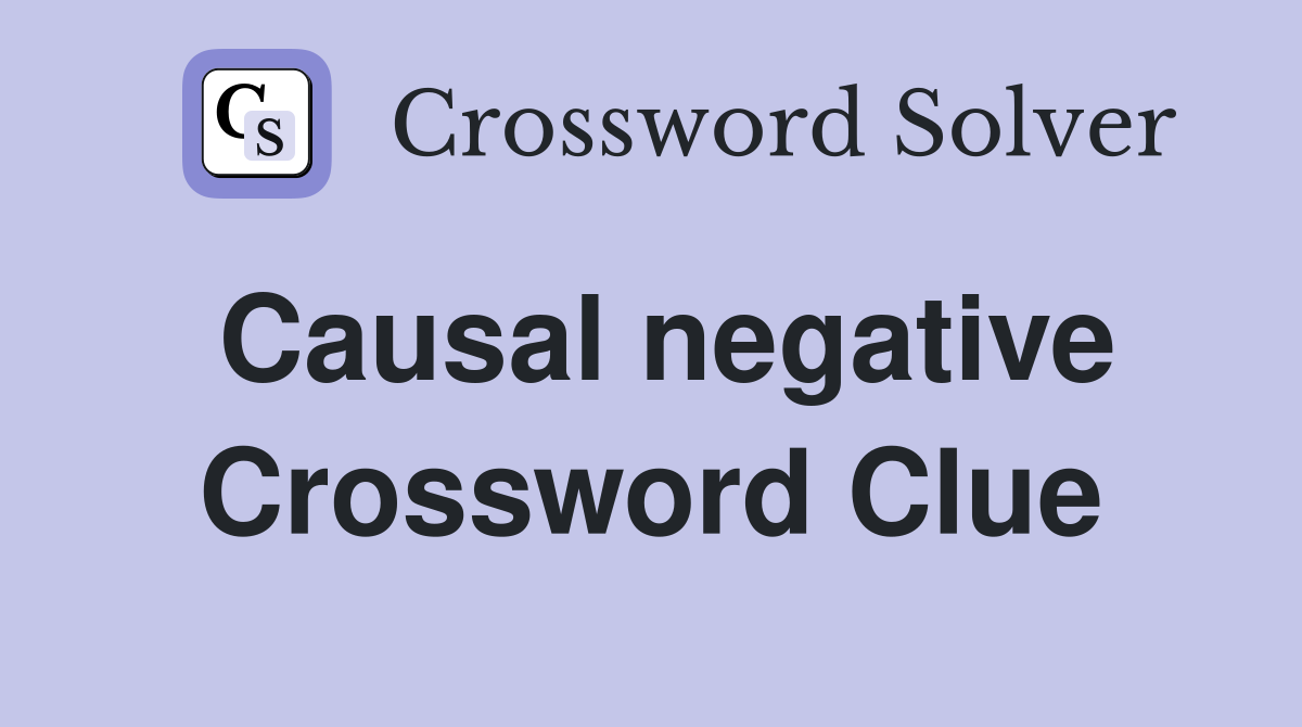 Causal negative Crossword Clue