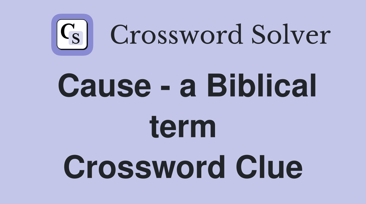 Cause - a Biblical term Crossword Clue