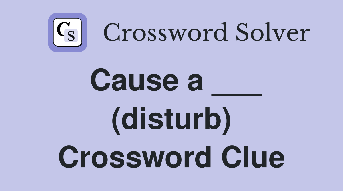Cause a ___ (disturb) Crossword Clue