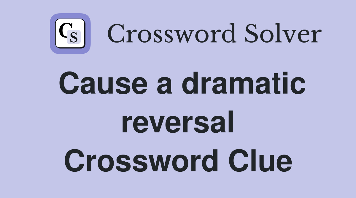 Cause a dramatic reversal Crossword Clue