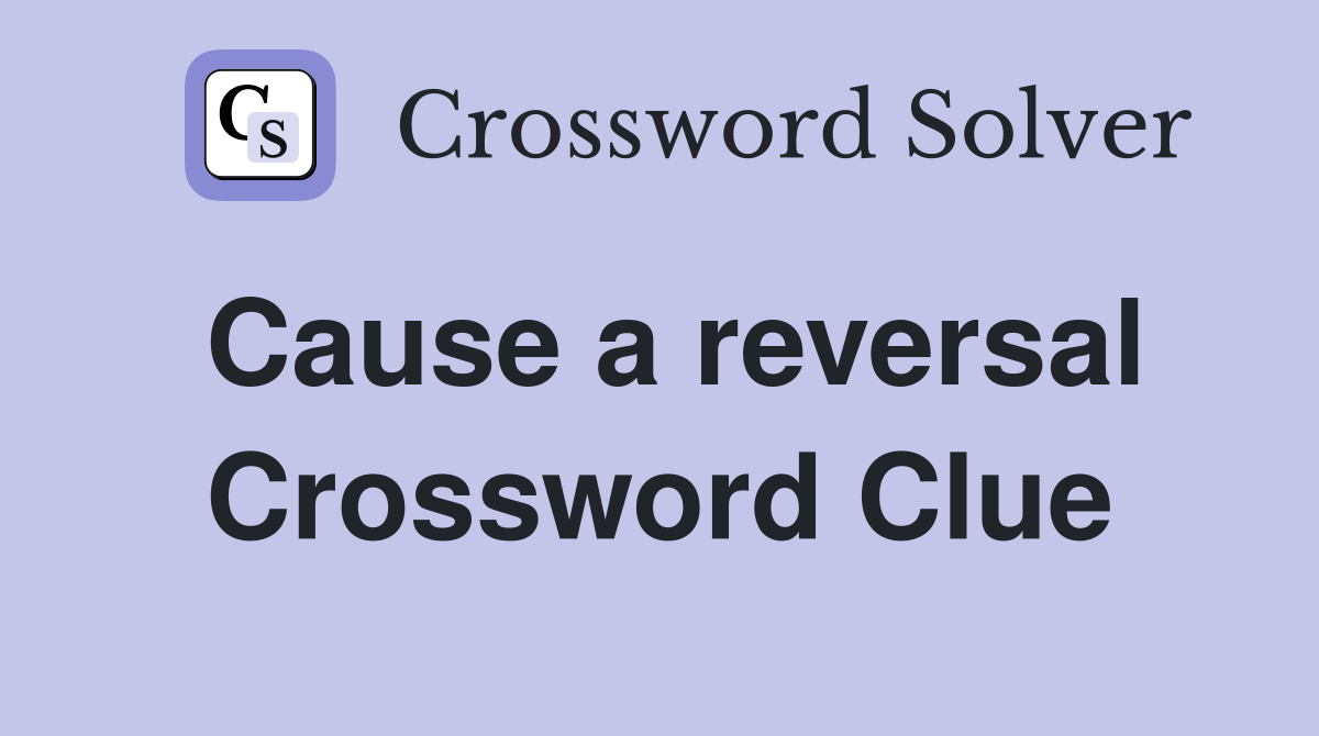Cause a reversal Crossword Clue