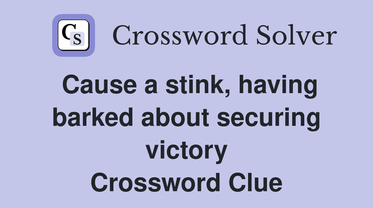 Cause a stink, having barked about securing victory Crossword Clue
