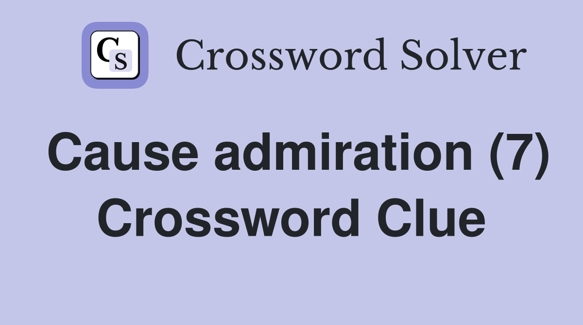 Cause admiration (7) Crossword Clue