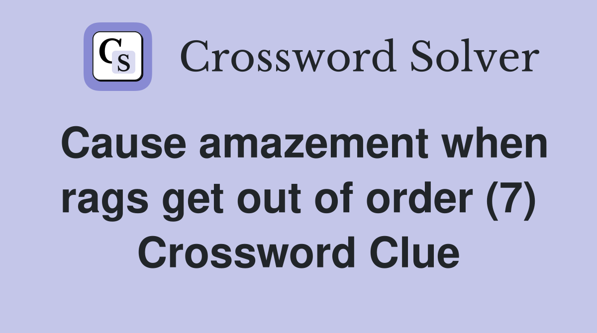 Cause amazement when rags get out of order (7) Crossword Clue