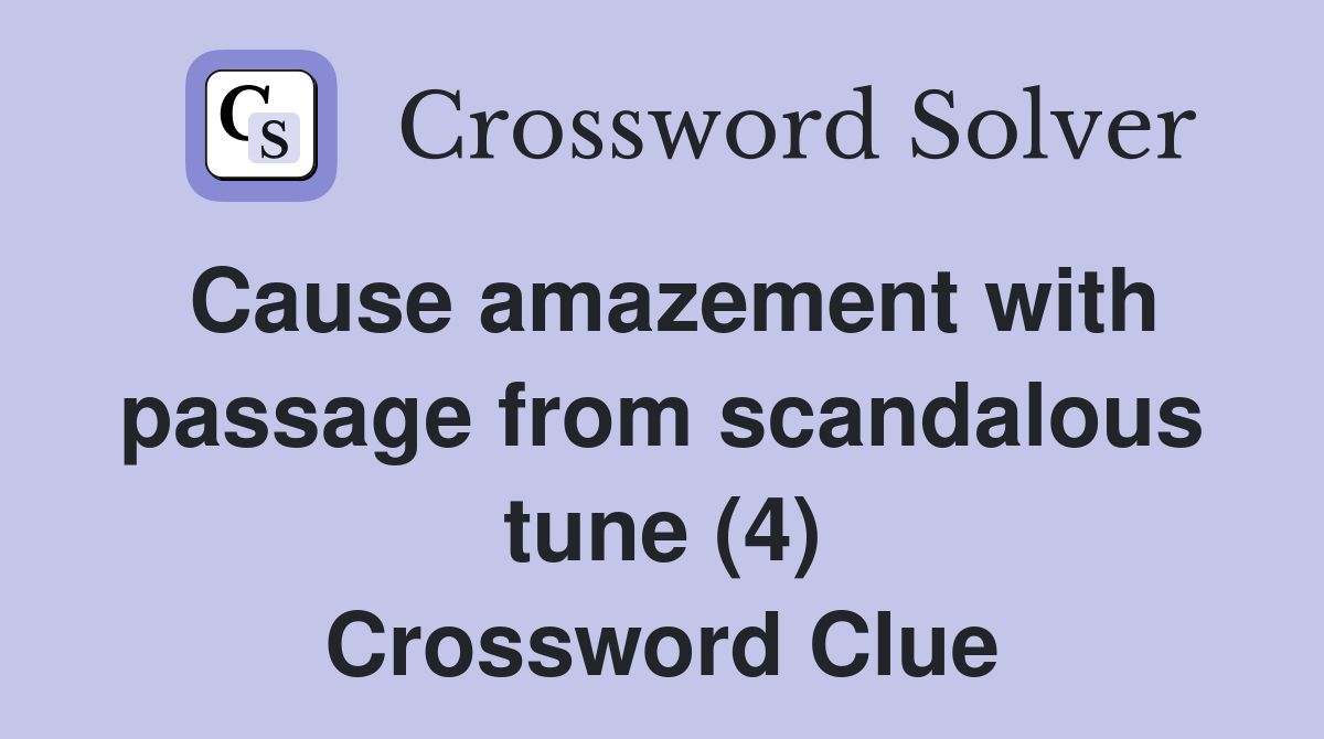 Cause amazement with passage from scandalous tune (4) Crossword Clue