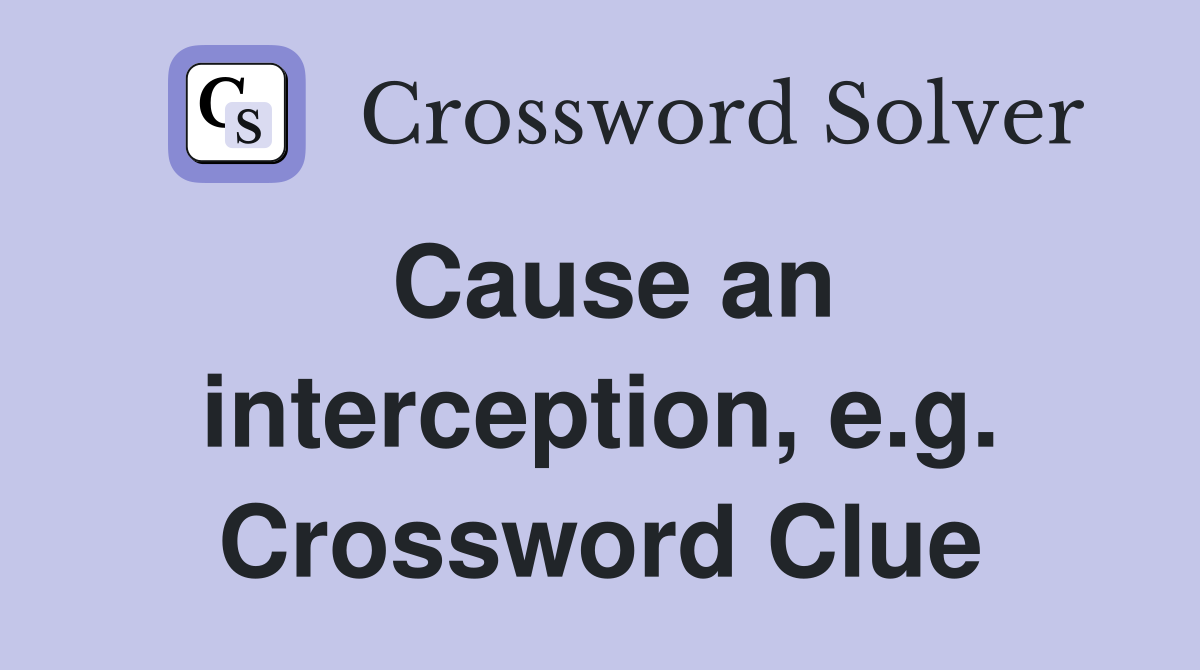 Cause an interception, e.g. Crossword Clue