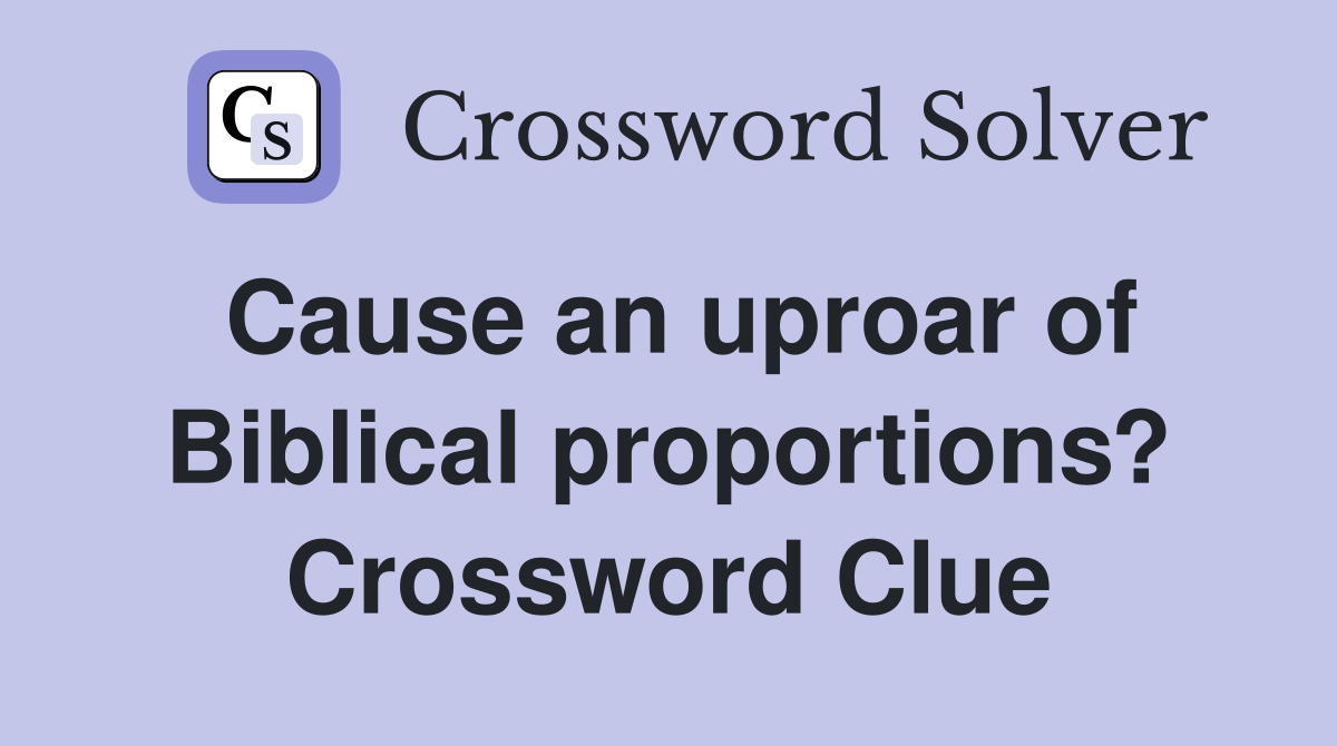 Cause an uproar of Biblical proportions? Crossword Clue