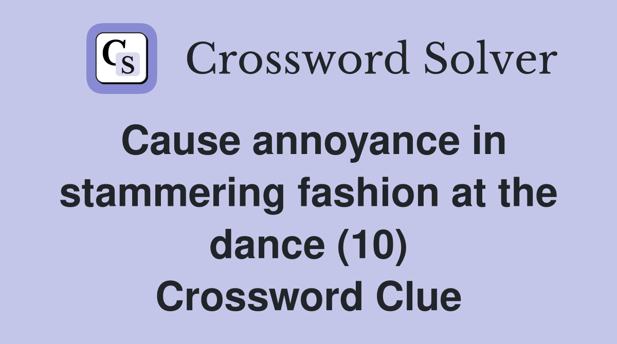 Cause annoyance in stammering fashion at the dance (10) Crossword Clue