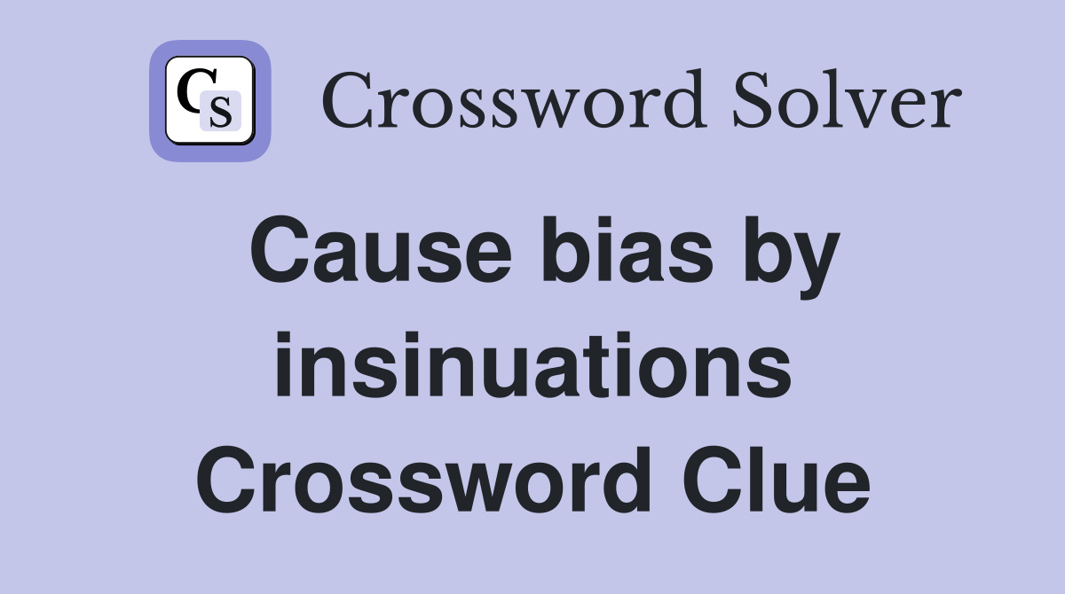 Cause bias by insinuations Crossword Clue