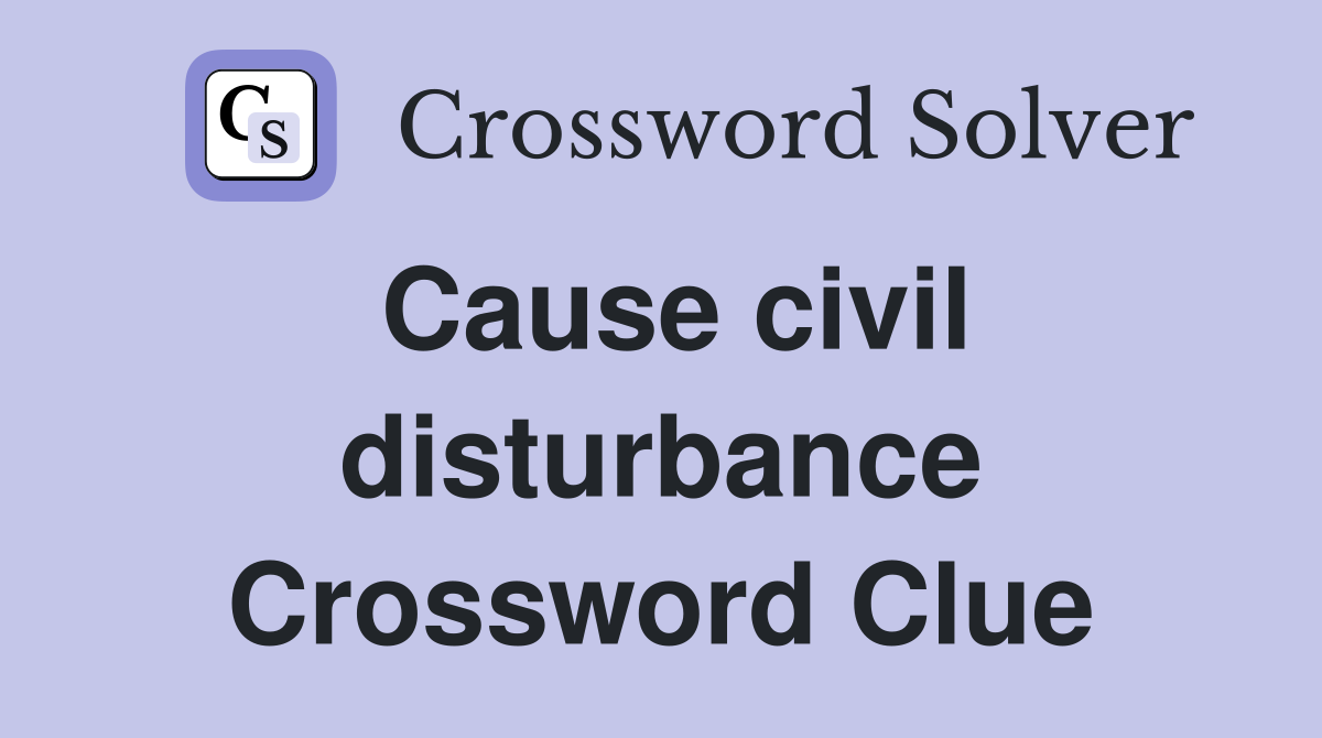 Cause civil disturbance Crossword Clue