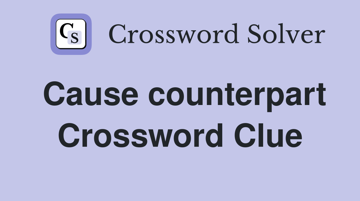 Cause counterpart Crossword Clue