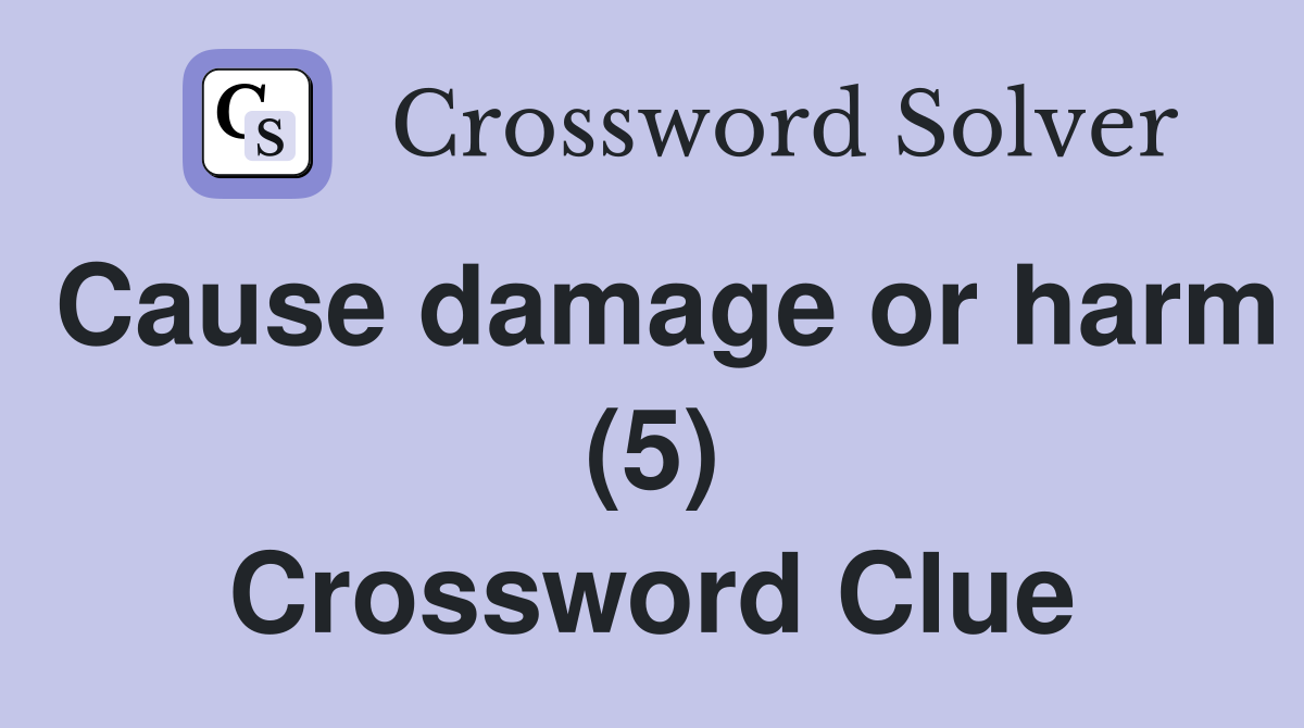 Cause damage or harm (5) Crossword Clue