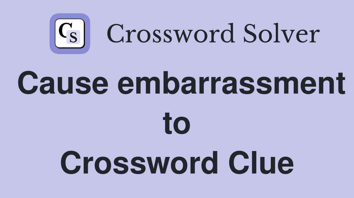 Cause embarrassment to Crossword Clue