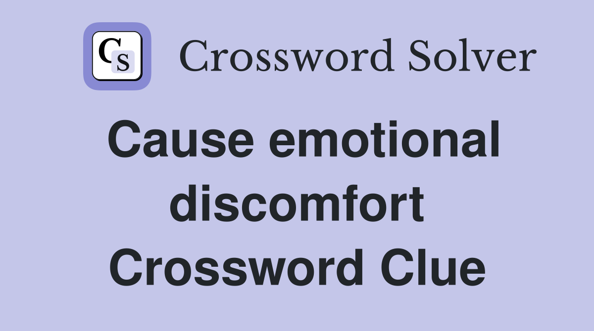 Cause emotional discomfort Crossword Clue