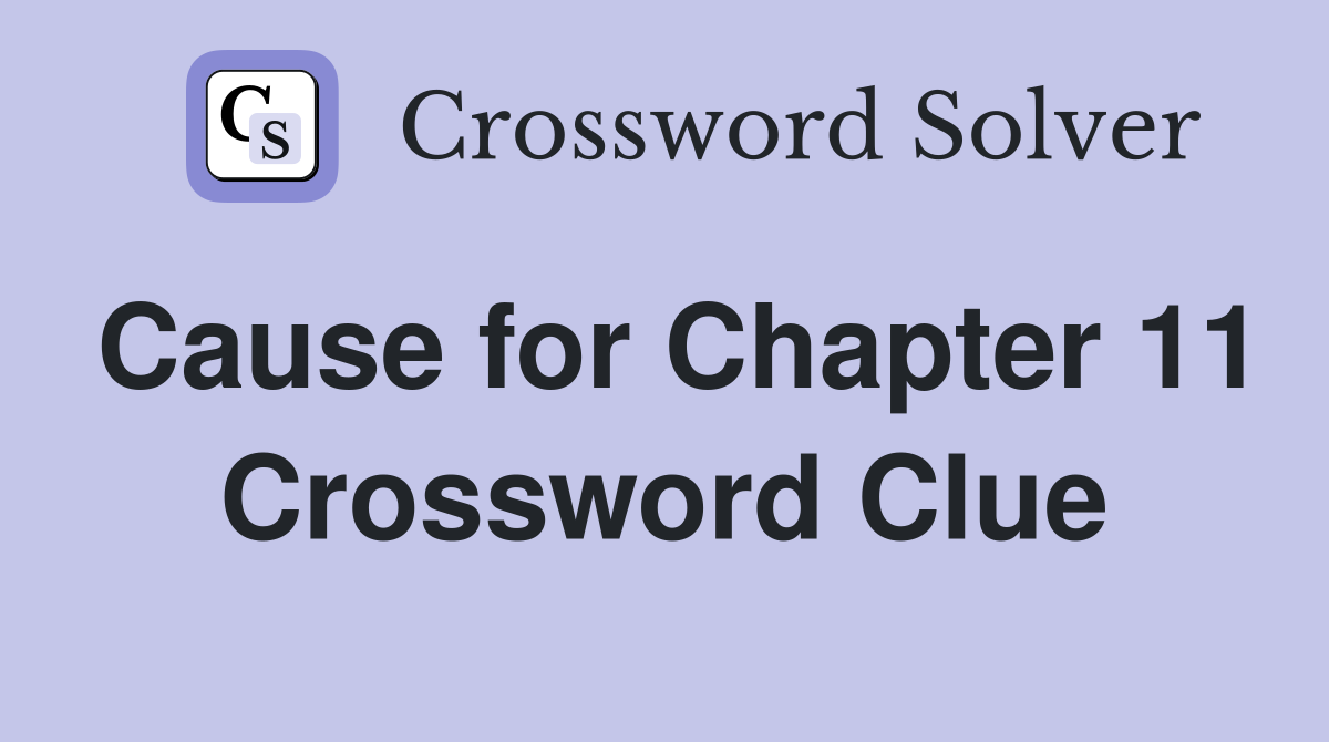 Cause for Chapter 11 Crossword Clue