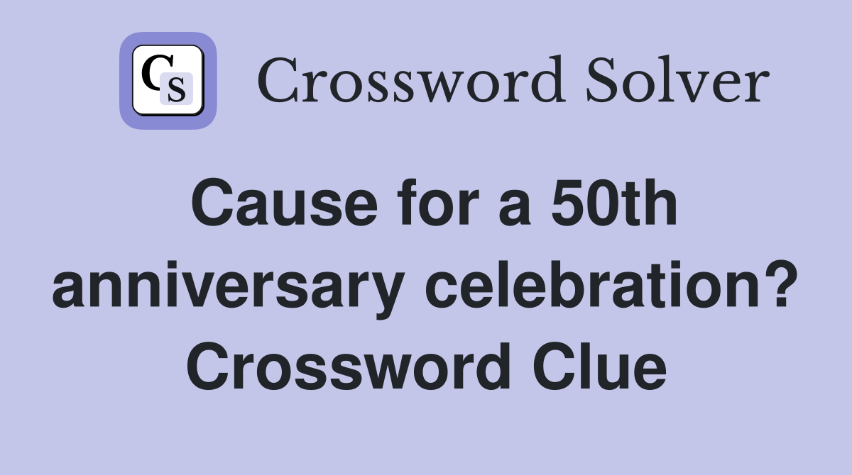 Cause for a 50th anniversary celebration? Crossword Clue