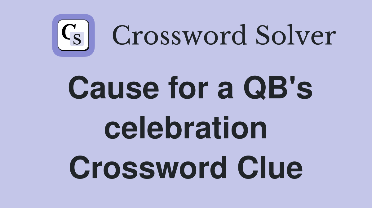 Cause for a QB's celebration Crossword Clue