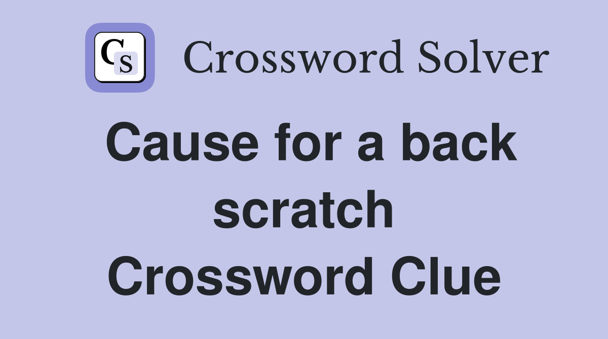 Cause for a back scratch Crossword Clue