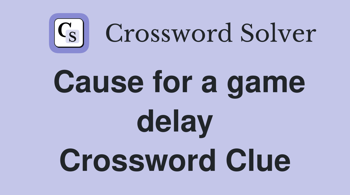 Cause for a game delay Crossword Clue