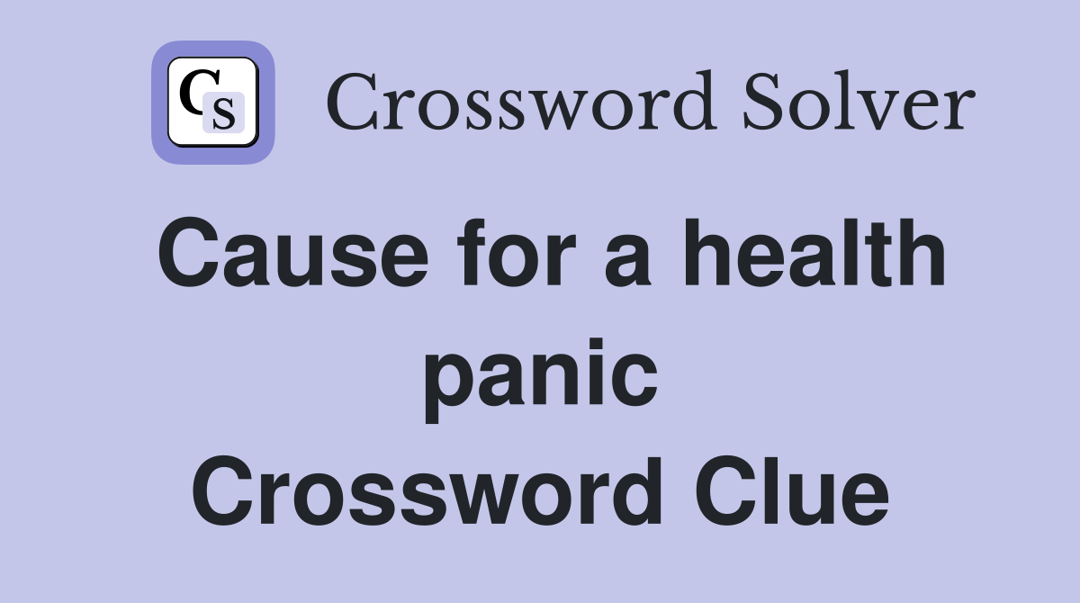 Cause for a health panic Crossword Clue