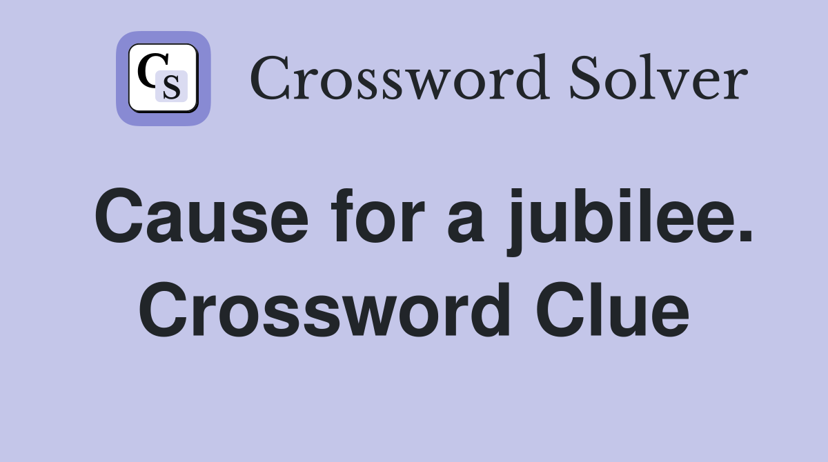 Cause for a jubilee. Crossword Clue