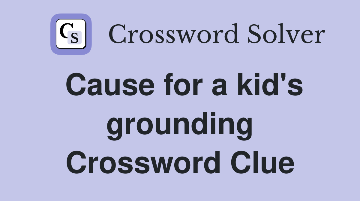 Cause for a kid's grounding Crossword Clue