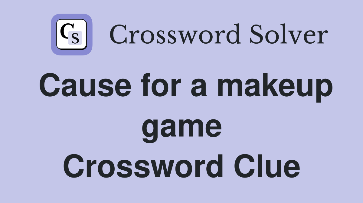 Cause for a makeup game Crossword Clue