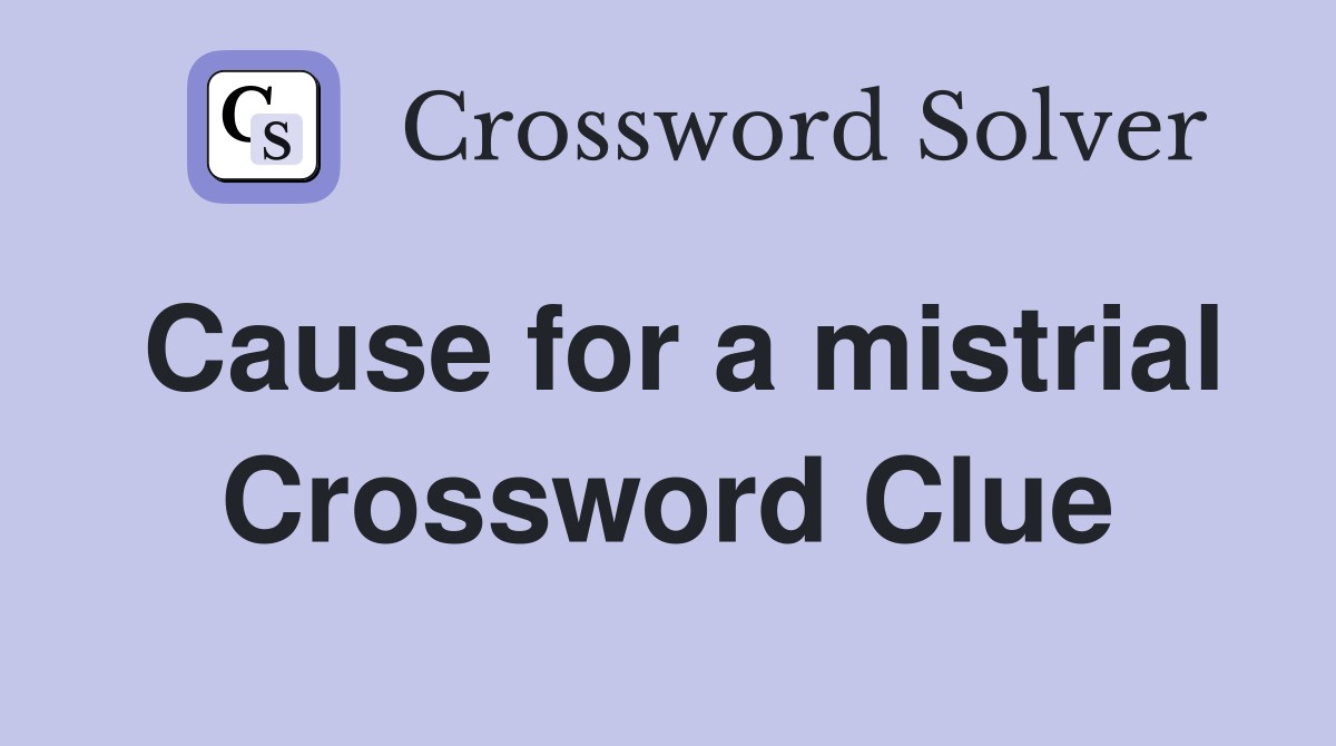 Cause for a mistrial Crossword Clue