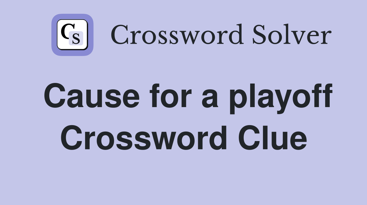 Cause for a playoff Crossword Clue