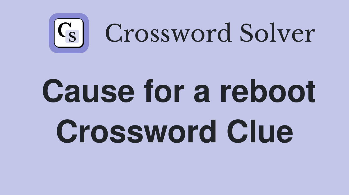 Cause for a reboot Crossword Clue