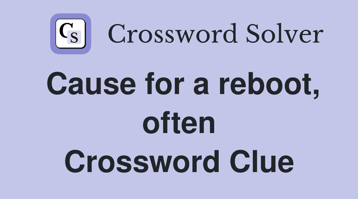 Cause for a reboot, often Crossword Clue