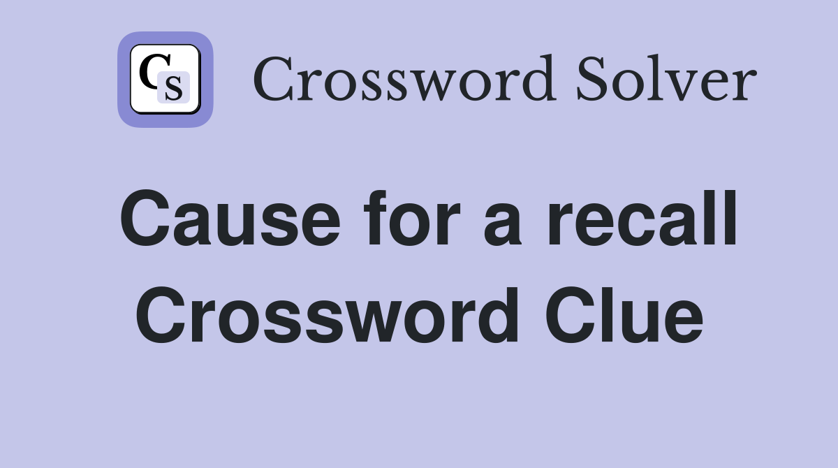 Cause for a recall Crossword Clue