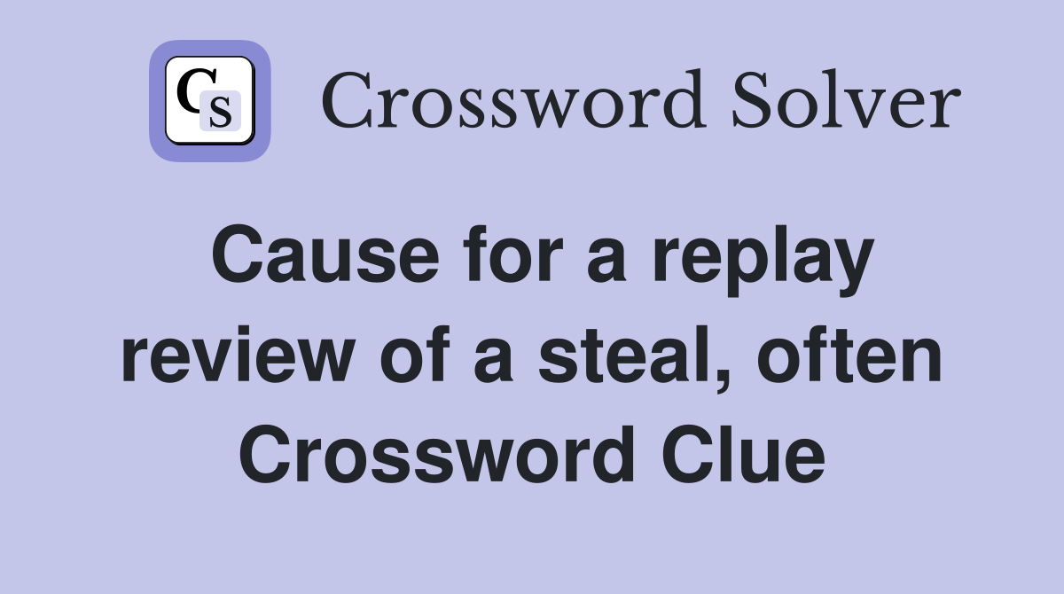 Cause for a replay review of a steal, often Crossword Clue