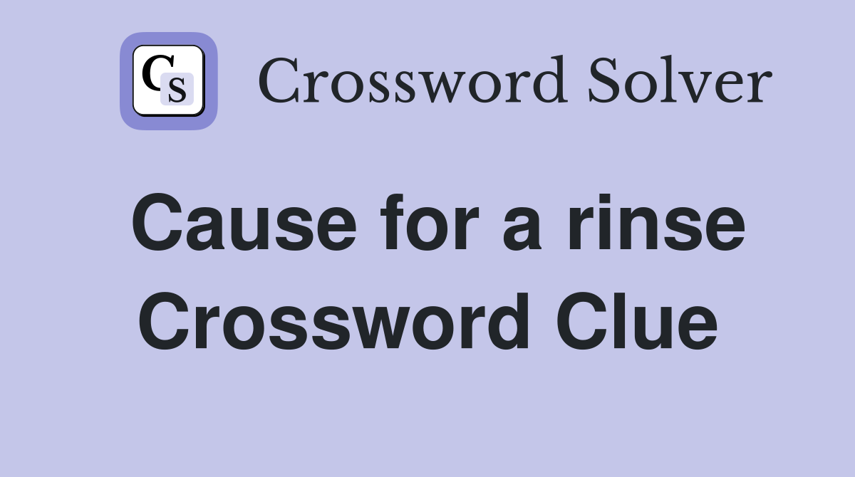 Cause for a rinse Crossword Clue