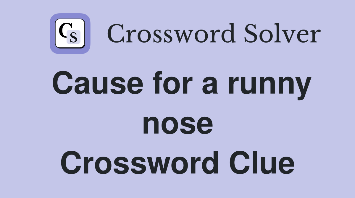 Cause for a runny nose Crossword Clue