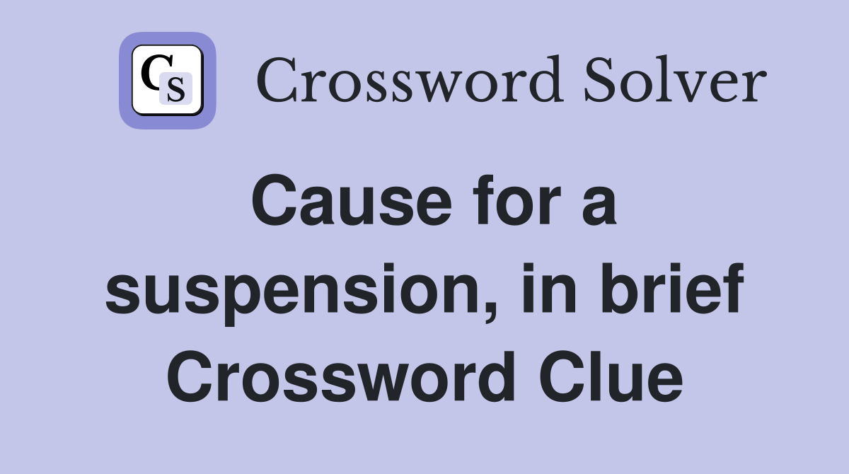 Cause for a suspension, in brief Crossword Clue