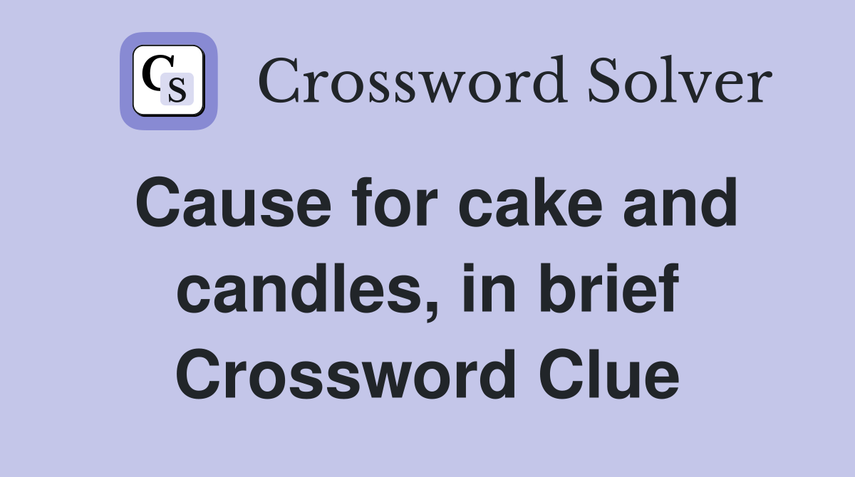 Cause for cake and candles, in brief Crossword Clue
