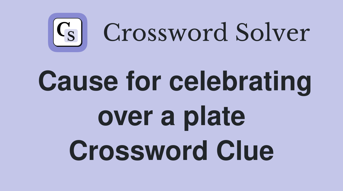 Cause for celebrating over a plate Crossword Clue