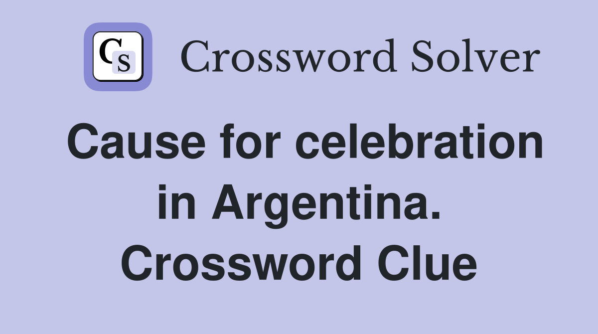 Cause for celebration in Argentina. Crossword Clue