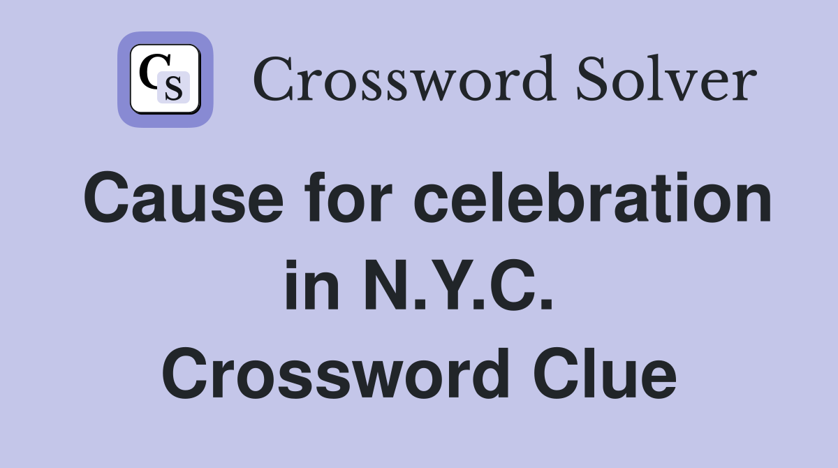 Cause for celebration in N.Y.C. Crossword Clue